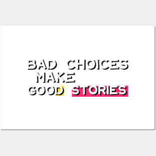 Bad Choices Make Good Stories Posters and Art